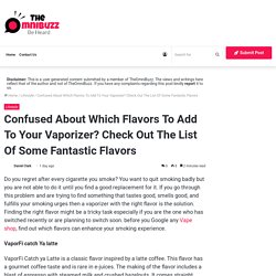 Confused About Which Flavors To Add To Your Vaporizer? Check Out The List Of Some Fantastic Flavors