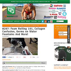 #287: Foam Rolling 101, Collagen Confusion, Germs on Water Fountains And More!