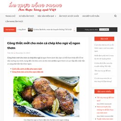 Công thức mới cho món cá chép kho ngũ vị ngon thơm – Ẩm thực Hồng Phong