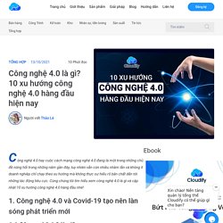 Công nghệ 4.0 là gì? 10 xu hướng công nghệ 4.0 hàng đầu hiện nay