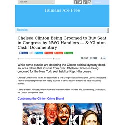 Chelsea Clinton Being Groomed to Buy Seat in Congress by NWO Handlers — & 'Clinton Cash' Documentary