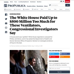 8/7/20: White House Paid Up to $500M Too Much for These Ventilators Say Congressional Investigators