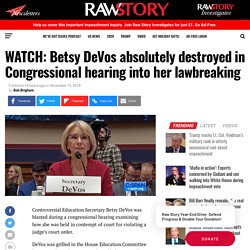 WATCH: Betsy DeVos absolutely destroyed in Congressional hearing into her lawbreaking