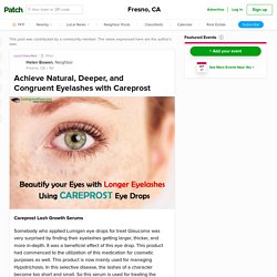 Achieve Natural, Deeper, and Congruent Eyelashes with Careprost - Fresno, CA Patch