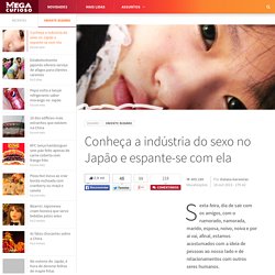 Conheça a indústria do sexo no Japão e espante-se com ela