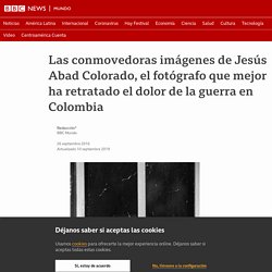 Las conmovedoras imágenes de Jesús Abad Colorado, el fotógrafo que mejor ha retratado el dolor de la guerra en Colombia