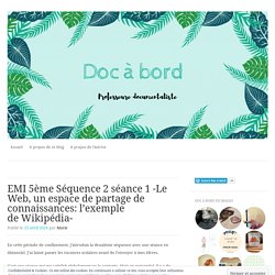 EMI 5ème Séquence 2 séance 1 -Le Web, un espace de partage de connaissances: l’exemple de Wikipédia-