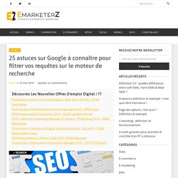 ▷ 25 astuces sur Google à connaître pour filtrer vos requêtes sur le moteur de recherche - Search