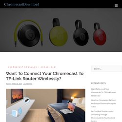 Want To Connect Your Chromecast To TP-Link Router Wirelessly?