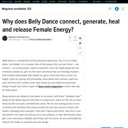 Why does Belly Dance connect, generate, heal and release Female Energy?