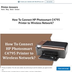 How To Connect HP Photosmart C4795 Printer to Wireless Network? – Printer Answers