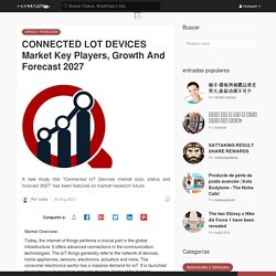 CONNECTED LOT DEVICES Market Key Players, Growth And Forecast 2027