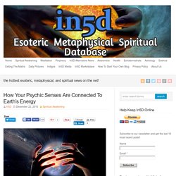 How Your Psychic Senses Are Connected To Earth’s Energy : In5D Esoteric, Metaphysical, and Spiritual Database
