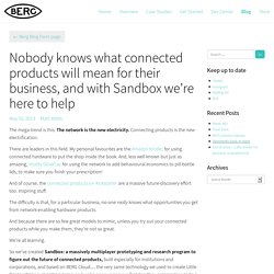 Nobody knows what connected products will mean for their business, and with Sandbox we’re here to help
