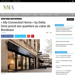 « My Connected Home » by Delta Dore prend ses quartiers au cœur de Bordeaux - 19/05/17