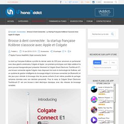 Brosse à dent connectée : la startup française Kolibree s'associe avec Apple et Colgate