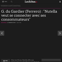 G. du Gardier (Ferrero) : "Nutella veut se connecter avec ses consommateurs" - Videos - Les Echos