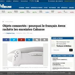 Objets connectés : pourquoi le français Awox rachète les enceintes Cabasse