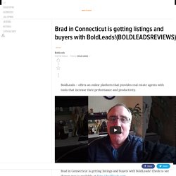 Brad in Connecticut is getting listings and buyers with BoldLeads!(BOLDLEADSREVIEWS)