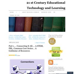 Part 1…. Connecting It All…. A STEM, PBL, Common Core Series… A Goldmine of Resources