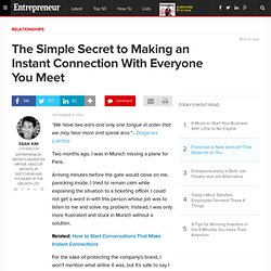 The Simple Secret to Making an Instant Connection With Everyone You Meet