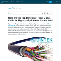 Here are the Top Benefits of Fiber Optics Cable for High-quality Internet Connection!: dintekdci — LiveJournal