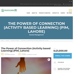 The Power of Connection (Activity based Learning) (PIM, Lahore) – Pakistan Institute of Management