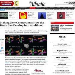 Making New Connections: How the Brain Can Develop Into Adulthood - Alice G. Walton - Life