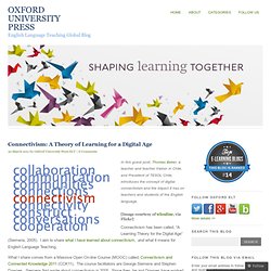 Connectivism: A Theory of Learning for a Digital Age Oxford University Press English Language Teaching Global Blog @OUPELTGlobal