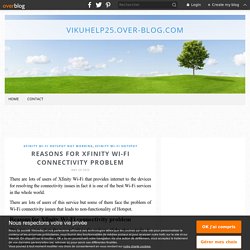 Reasons for Xfinity Wi-Fi connectivity problem - vikuhelp25.over-blog.com