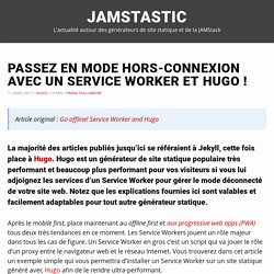 Passez en mode hors-connexion avec un Service Worker et Hugo ! · Jamstastic
