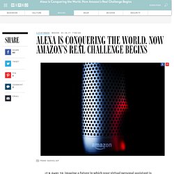 Alexa Is Conquering the World. Now Amazon’s Real Challenge Begins