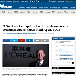 "L'Oréal veut conquérir 1 milliard de nouveaux consommateurs" (Jean-Paul Agon, PDG)