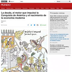 La deuda, el motor que impulsó la Conquista de América y el nacimiento de la economía moderna
