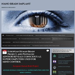 European Human Brain Project, and Pentagon ADVISOR REVEALS CONSCIOUS A.I. SUPERCOMPUTERS USED FOR MIND CONTROL