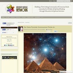 Star Gates Pyramids Consciousness Portals etc.