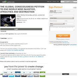 THE GLOBAL CONSCIOUSNESS PETITION TO END WORLD WIDE INJUSTICE, ATROCITIES AND DESTRUCTION