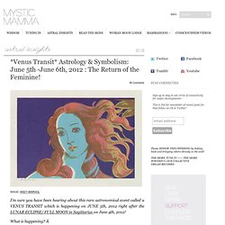 *Venus Transit* Astrology & Symbolism: June 5th -June 6th, 2012 : The Return of the Feminine!