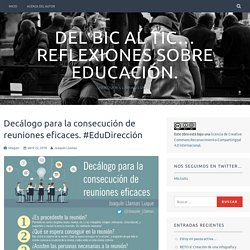 Decálogo para la consecución de reuniones eficaces. #EduDirección – Del BIC al TIC… Reflexiones sobre educación.
