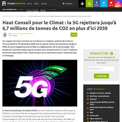 Haut Conseil pour le Climat : la 5G rejettera jusqu'à 6,7 millions de tonnes de CO2 en plus d'ici 2030