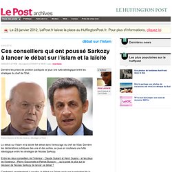 Ces conseillers qui ont poussé Sarkozy à lancer le débat sur l’islam et la laïcité - LePost.fr