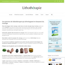 Courage et Manque de Courage : Les Pierres et Cristaux Conseillés | Lithothérapie