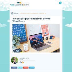 10 Conseils Qui Vous Aideront À Choisir Un WordPress Theme