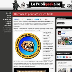 10 conseils pour attirer les trolls