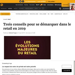 Trois conseils pour se démarquer dans le retail en 2019