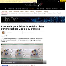 6 conseils pour éviter de se faire pister sur internet par Google ou d'autres- 16 octobre 2012 - Challenges.fr