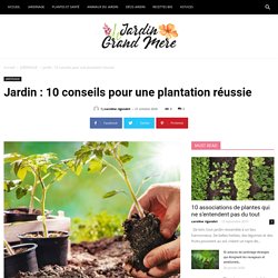 Jardin : 10 conseils pour une plantation réussie