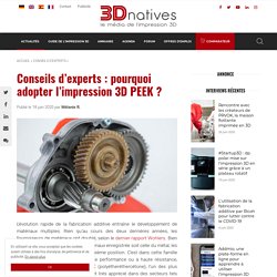 Conseils d'experts : pourquoi adopter l'impression 3D PEEK