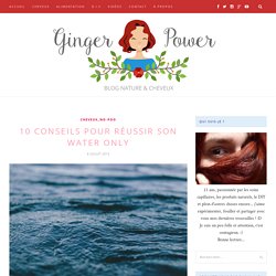 10 conseils pour réussir son Water Only ~ Ginger Power
