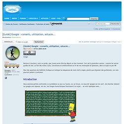 [Guide] Google : conseils, utilisation, astuces... : Tutoriels et tests